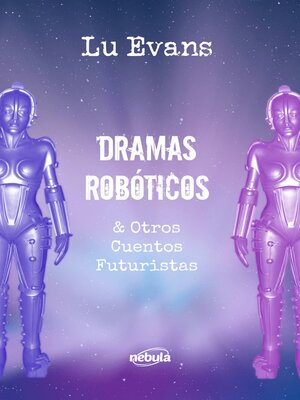 cover image of Dramas Robóticos & Otros Cuentos Futuristas